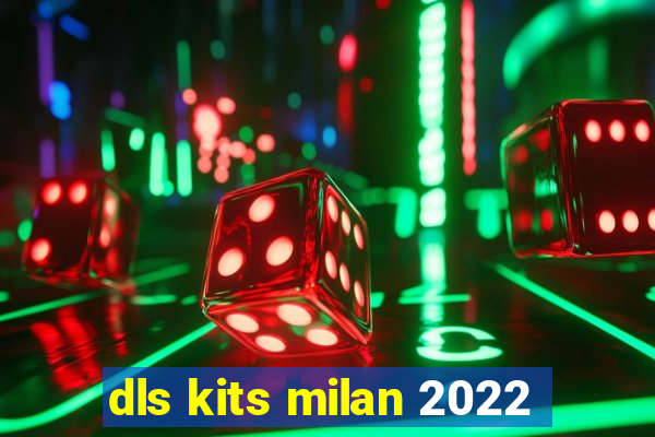 dls kits milan 2022